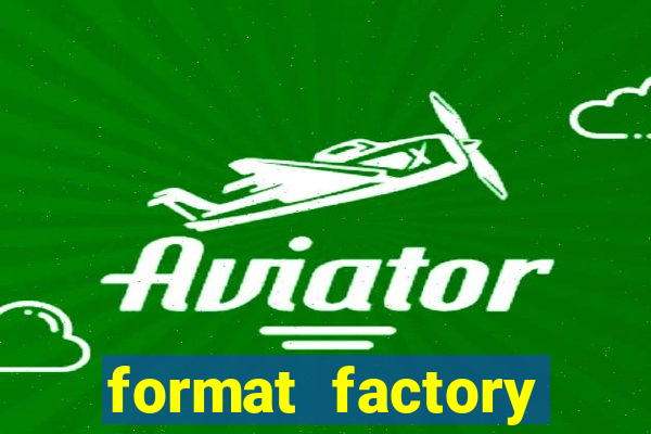 format factory windows 7